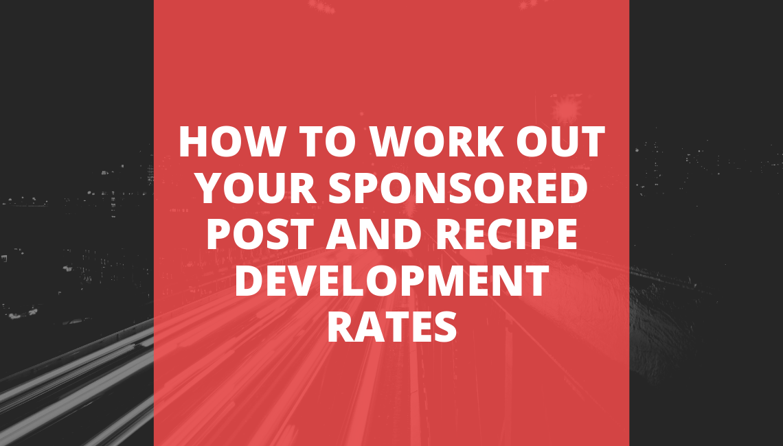 How To Work Out Your Sponsored Post And Recipe Development Rates