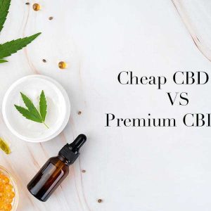 Cheap VS Premium CBD Oils