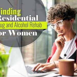 Finding Residential Drug And Alcohol Rehab