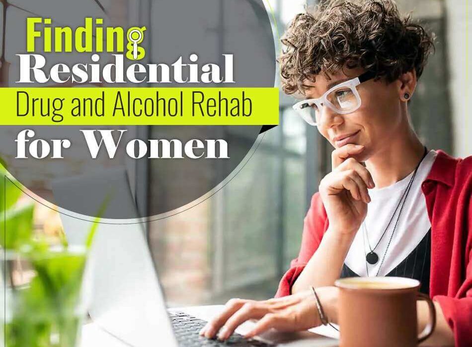 Finding Residential Drug And Alcohol Rehab For Women