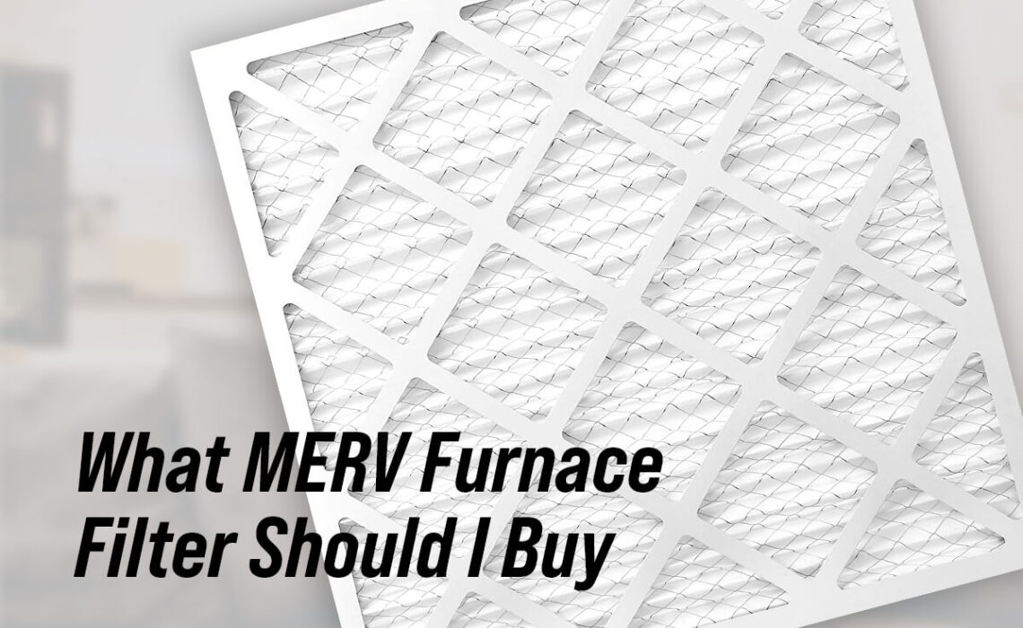What MERV Furnace Filter Should I Buy