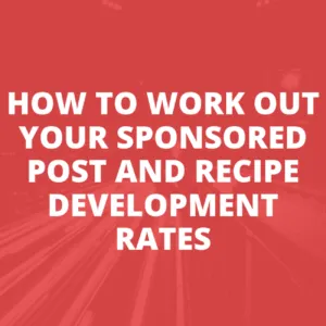 How To Work Out Your Sponsored Post And Recipe Development Rates