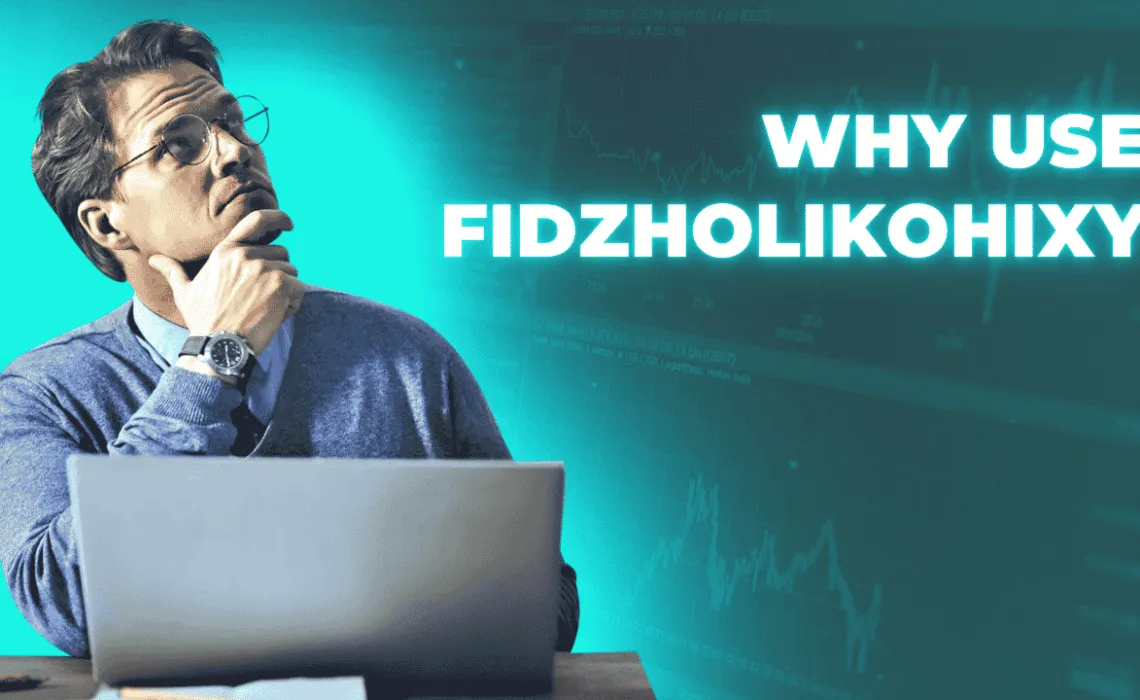 Why Use Fidzholikohixy